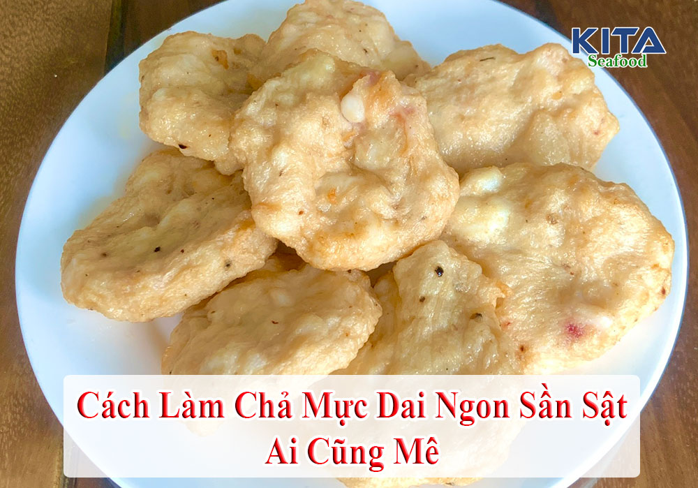 CÁCH LÀM CHẢ MỰC DAI NGON SẦN SẬT AI CŨNG MÊ