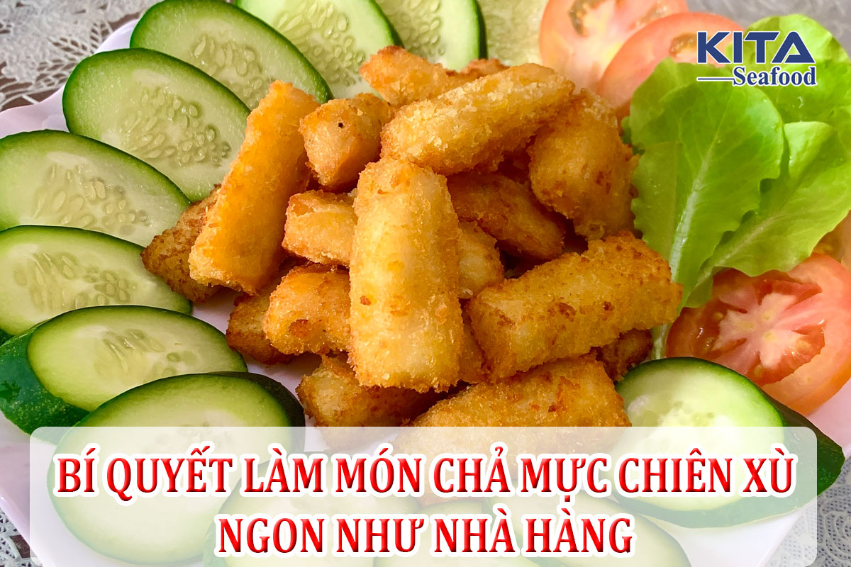 BÍ QUYẾT LÀM MÓN CHẢ MỰC CHIÊN XÙ NGON NHƯ NHÀ HÀNG