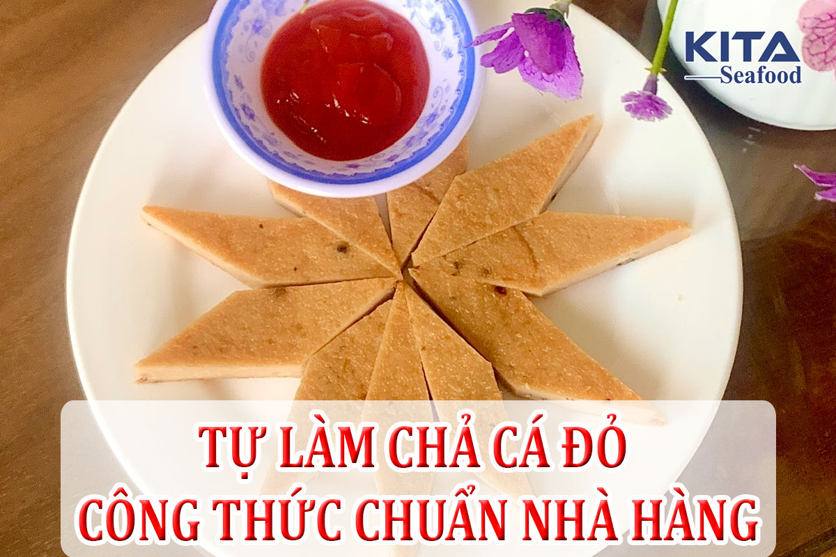 TỰ LÀM CHẢ CÁ ĐỎ CÔNG THỨC CHUẨN NHÀ HÀNG