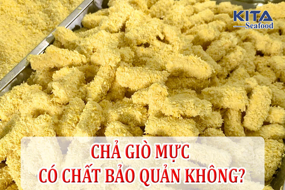 CHẢ GIÒ MỰC CÓ CHẤT BẢO QUẢN KHÔNG?