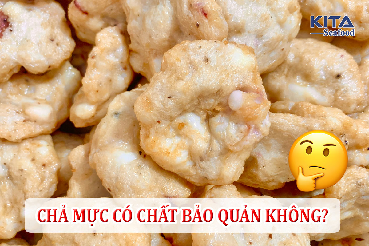 CHẢ MỰC CÓ CHẤT BẢO QUẢN KHÔNG?