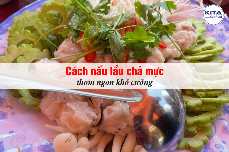 Cách Nấu Lẩu Chả Mực Thơm Ngon Khó Cưỡng