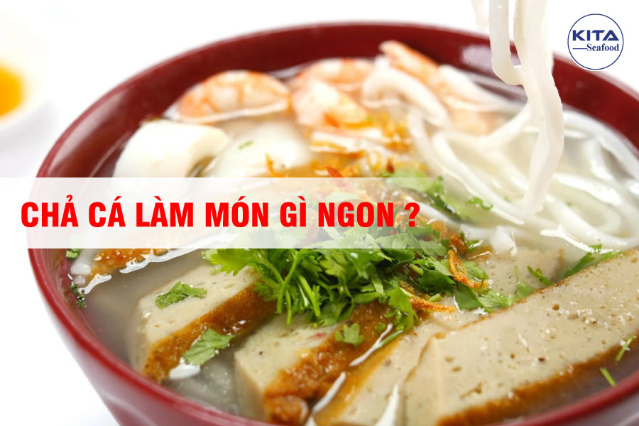 Chả Cá Làm Món Gì Ngon?