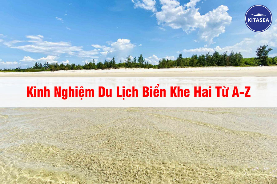 Kinh Nghiệm Du Lịch Biển Khe Hai Từ A-Z