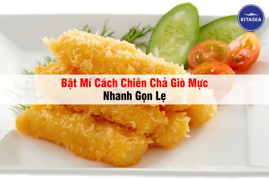 Bật Mí Cách Chiên Chả Giò Mực Nhanh Gọn Lẹ