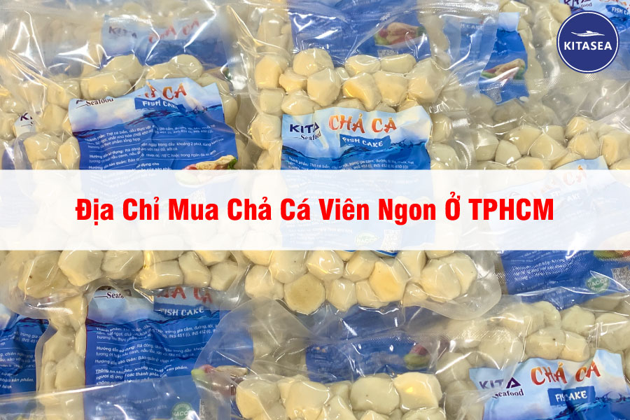 Địa Chỉ Mua Chả Cá Viên Ngon Ở TPHCM