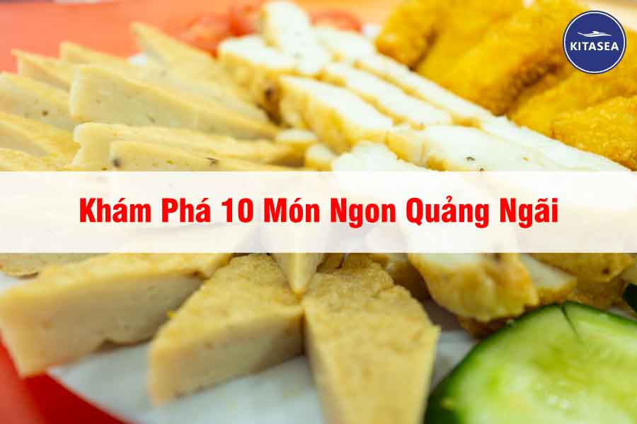 Khám Phá 10 Món Ngon Quảng Ngãi