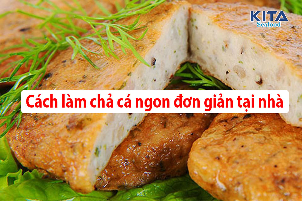 CÁCH LÀM CHẢ CÁ NGON ĐƠN GIẢN TẠI NHÀ