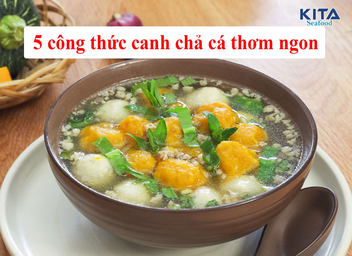 5 CÔNG THỨC CANH CHẢ CÁ THƠM NGON