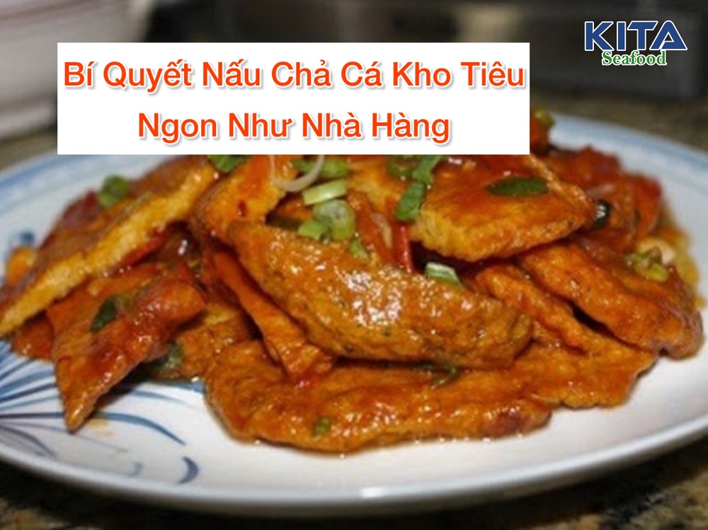 BÍ QUYẾT NẤU CHẢ CÁ KHO TIÊU NGON NHƯ NHÀ HÀNG